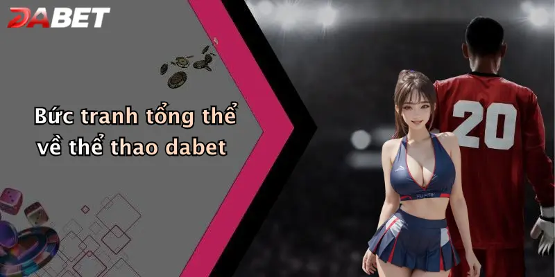 Bức tranh tổng thể về thể thao dabet