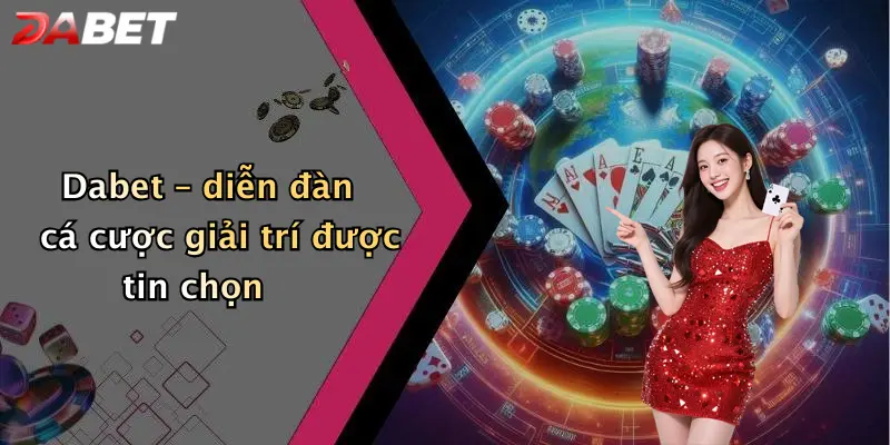 Dabet – diễn đàn cá cược giải trí được tin chọn