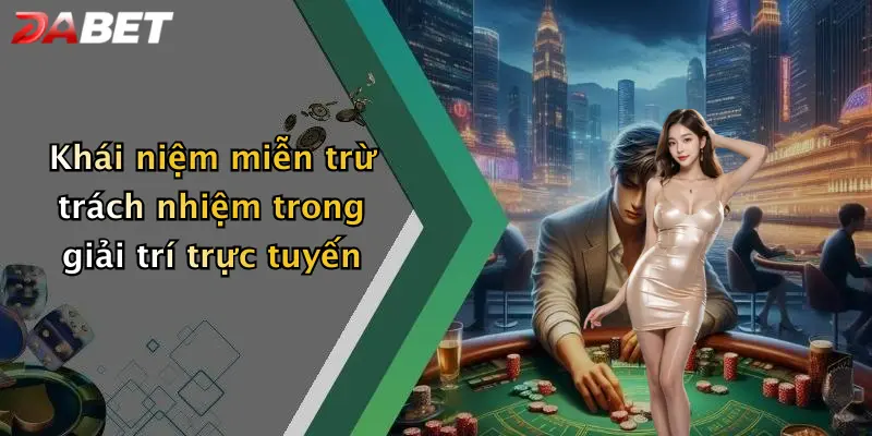 Khái niệm miễn trừ trách nhiệm trong giải trí trực tuyến