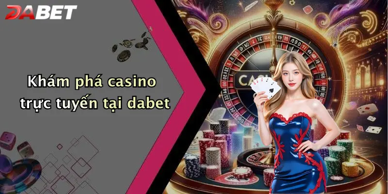 Khám phá casino trực tuyến tại dabet
