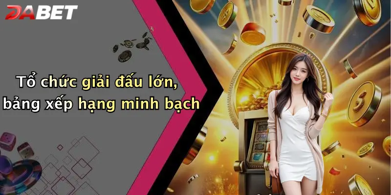 Tổ chức giải đấu lớn, bảng xếp hạng minh bạch